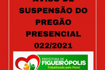 AVISO DE SUSPENSÃO DO PREGÃO PRESENCIAL 022/2021